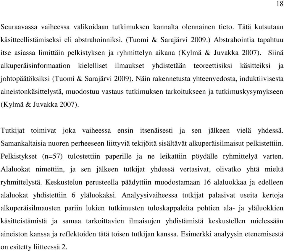 Siinä alkuperäisinformaation kielelliset ilmaukset yhdistetään teoreettisiksi käsitteiksi ja johtopäätöksiksi (Tuomi & Sarajärvi 2009).