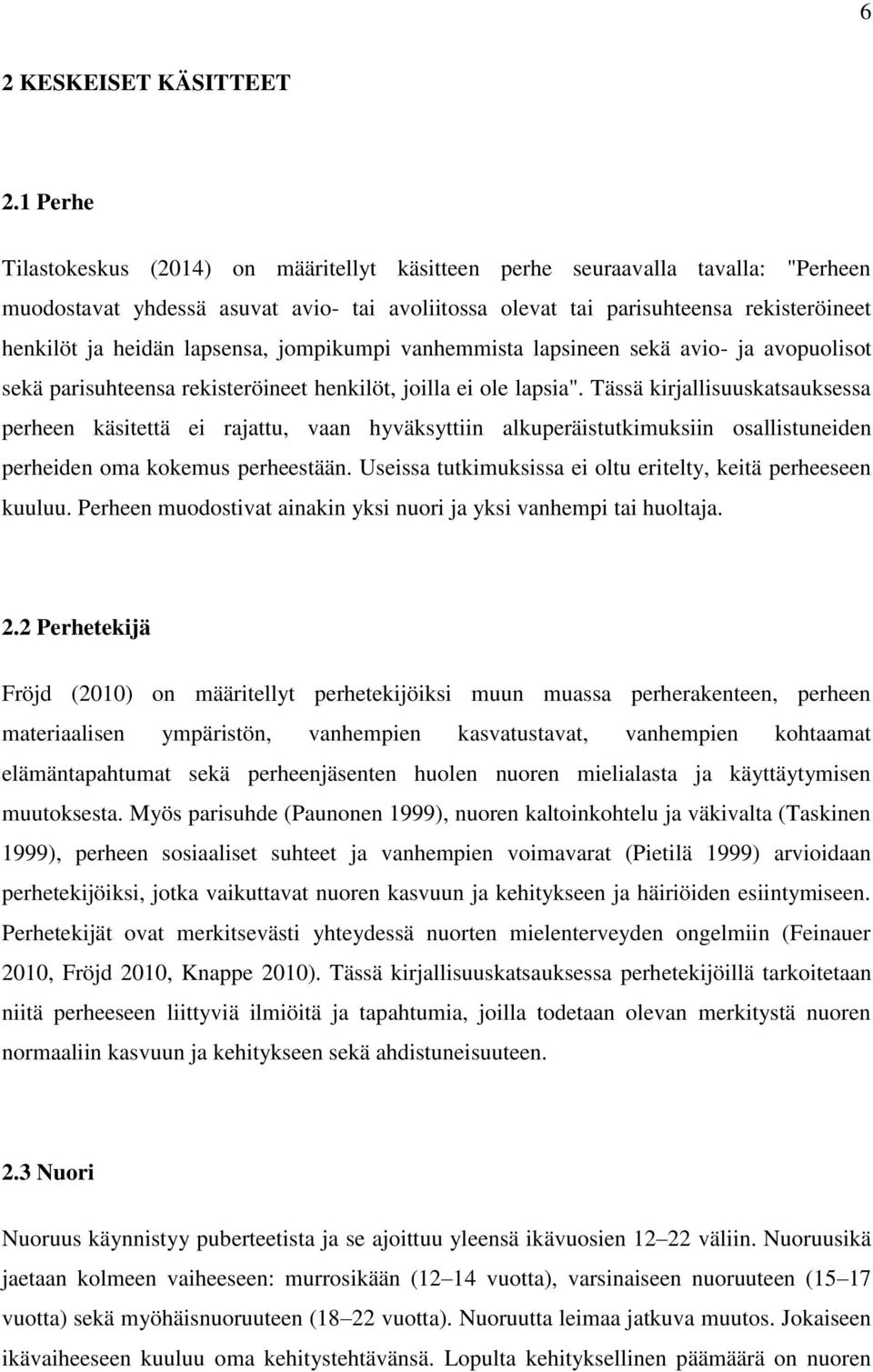 lapsensa, jompikumpi vanhemmista lapsineen sekä avio- ja avopuolisot sekä parisuhteensa rekisteröineet henkilöt, joilla ei ole lapsia".