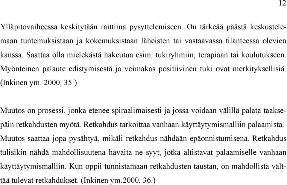 ) Muutos on prosessi, jonka etenee spiraalimaisesti ja jossa voidaan välillä palata taaksepäin retkahdusten myötä. Retkahdus tarkoittaa vanhaan käyttäytymismalliin palaamista.