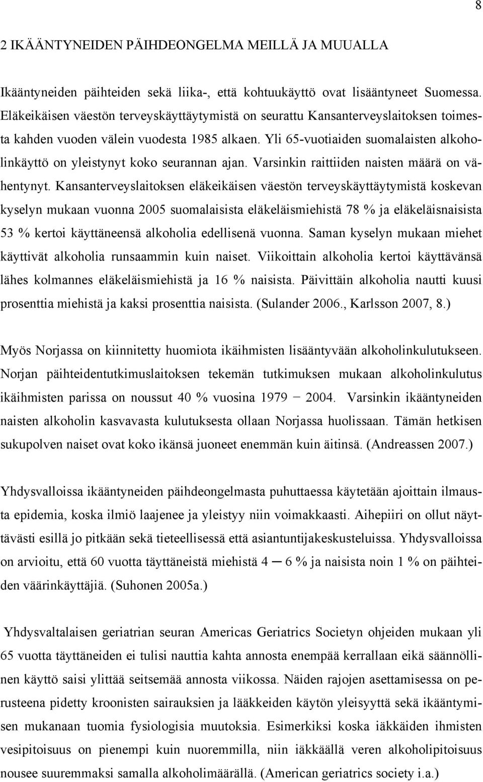 Yli 65-vuotiaiden suomalaisten alkoholinkäyttö on yleistynyt koko seurannan ajan. Varsinkin raittiiden naisten määrä on vähentynyt.