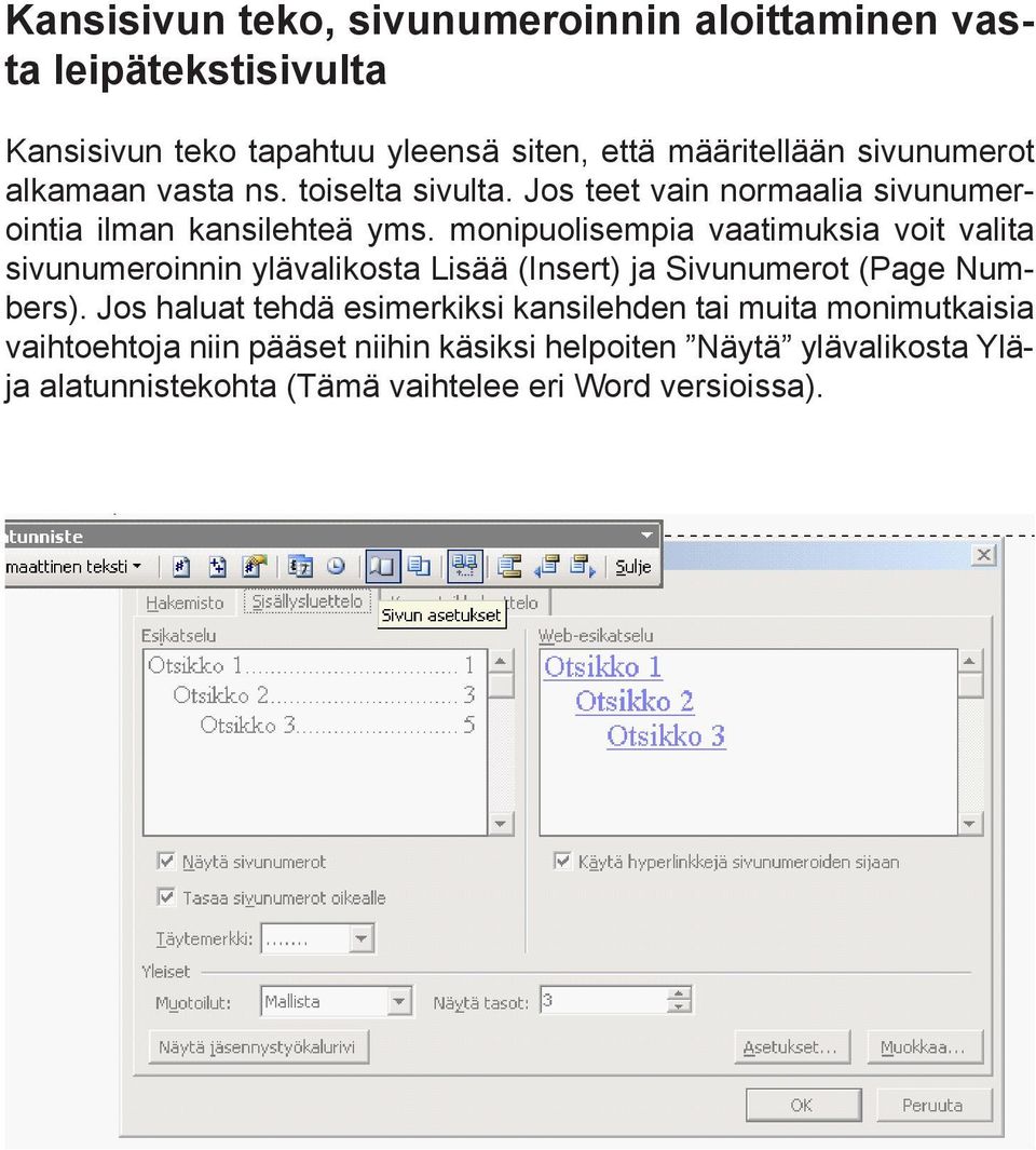 monipuolisempia vaatimuksia voit valita sivunumeroinnin ylävalikosta Lisää (Insert) ja Sivunumerot (Page Numbers).