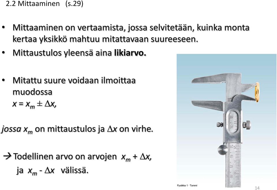 mahtuu mitattavaan suureeseen. Mittaustulos yleensä aina likiarvo.