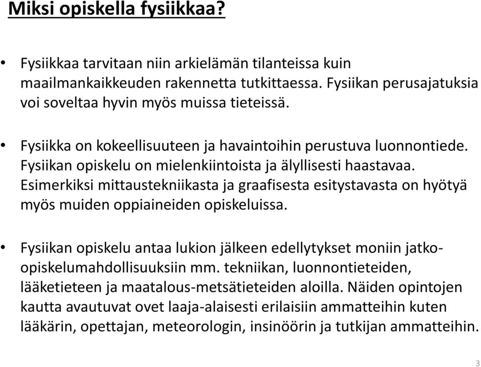 Esimerkiksi mittaustekniikasta ja graafisesta esitystavasta on hyötyä myös muiden oppiaineiden opiskeluissa.