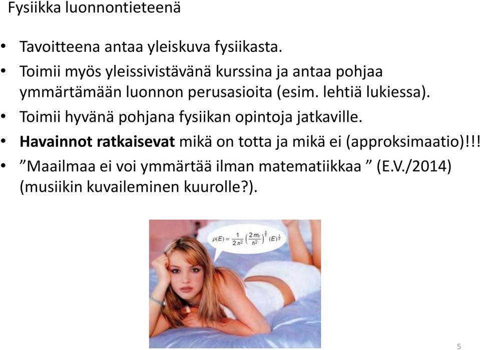 lehtiä lukiessa). Toimii hyvänä pohjana fysiikan opintoja jatkaville.