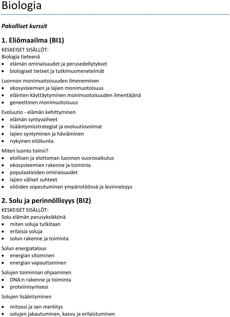 eläinten käyttäytyminen monimuotoisuuden ilmentäjänä geneettinen monimuotoisuus Evoluutio - elämän kehittyminen elämän syntyvaiheet lisääntymisstrategiat ja evoluutiovoimat lajien syntyminen ja