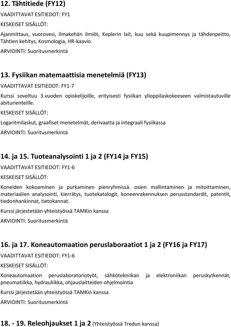 vuoden opiskelijoille, erityisesti fysiikan ylioppilaskokeeseen valmistautuville abiturienteille.