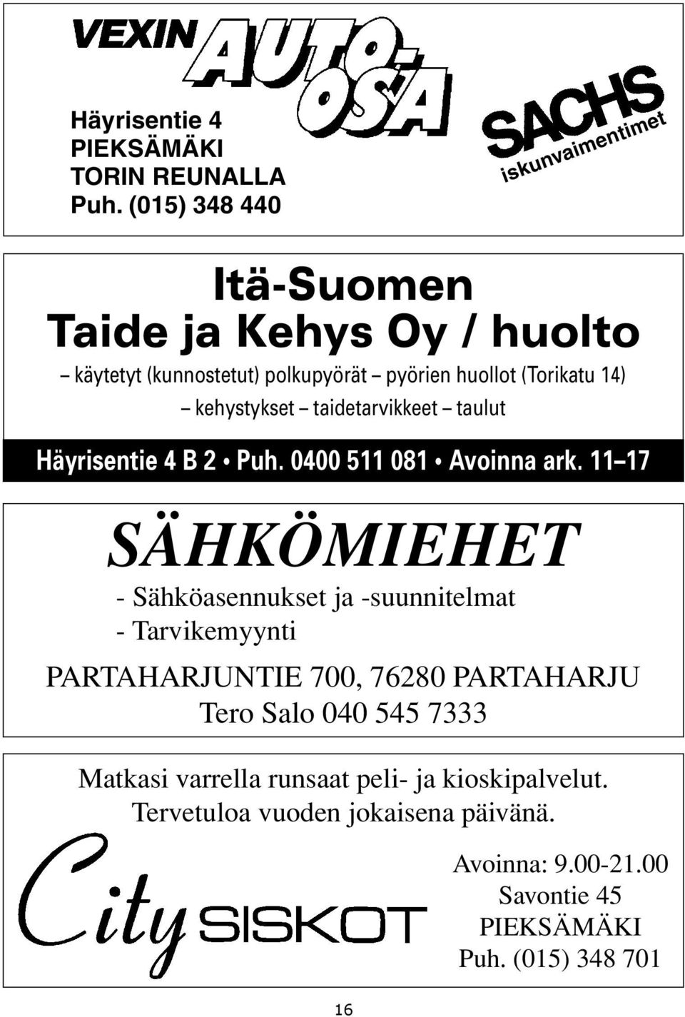 kehystykset taidetarvikkeet taulut Häyrisentie 4 B 2 Puh. 0400 511 081 Avoinna ark.