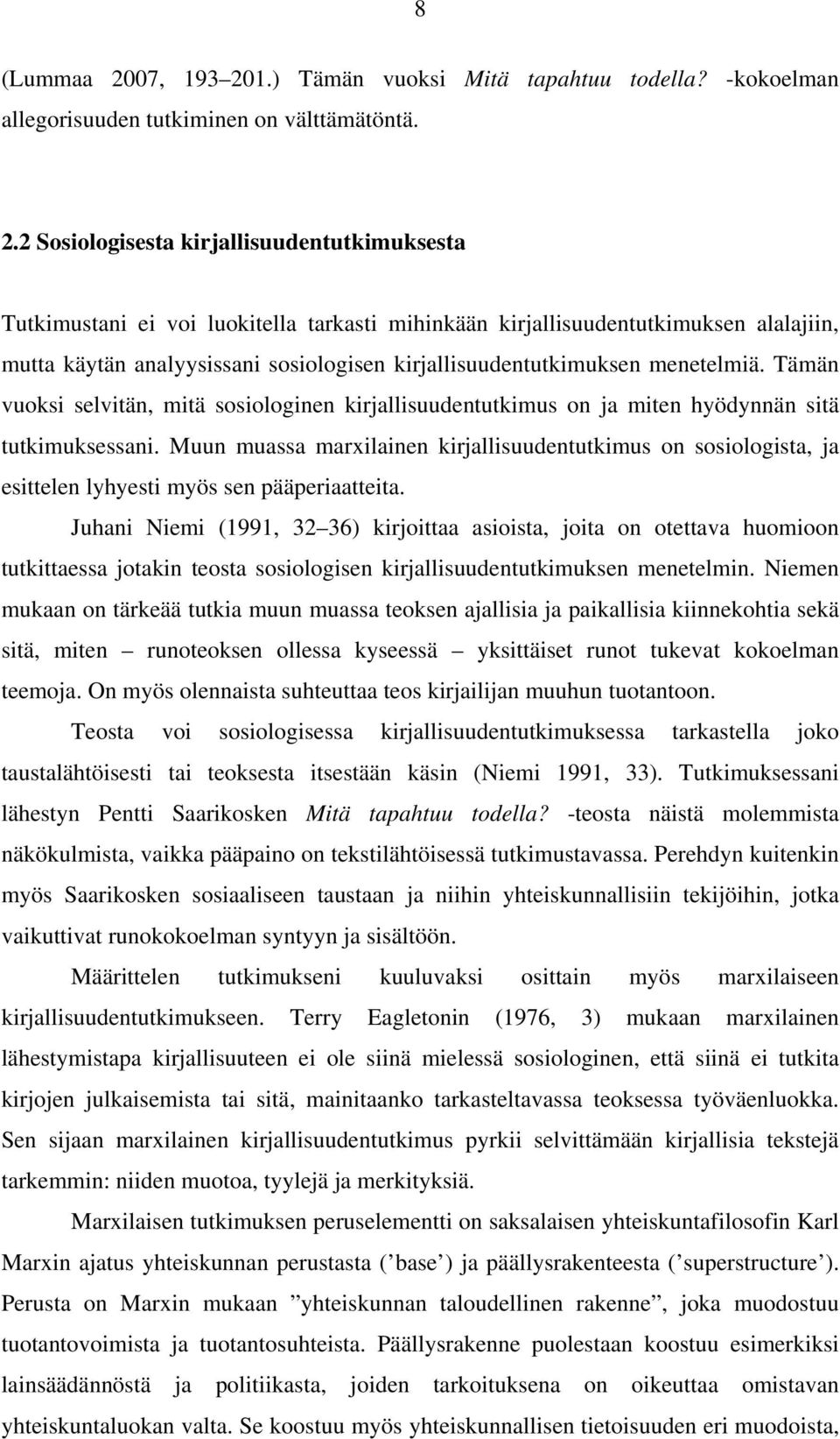 1.) Tämän vuoksi Mitä tapahtuu todella? -kokoelman allegorisuuden tutkiminen on välttämätöntä. 2.