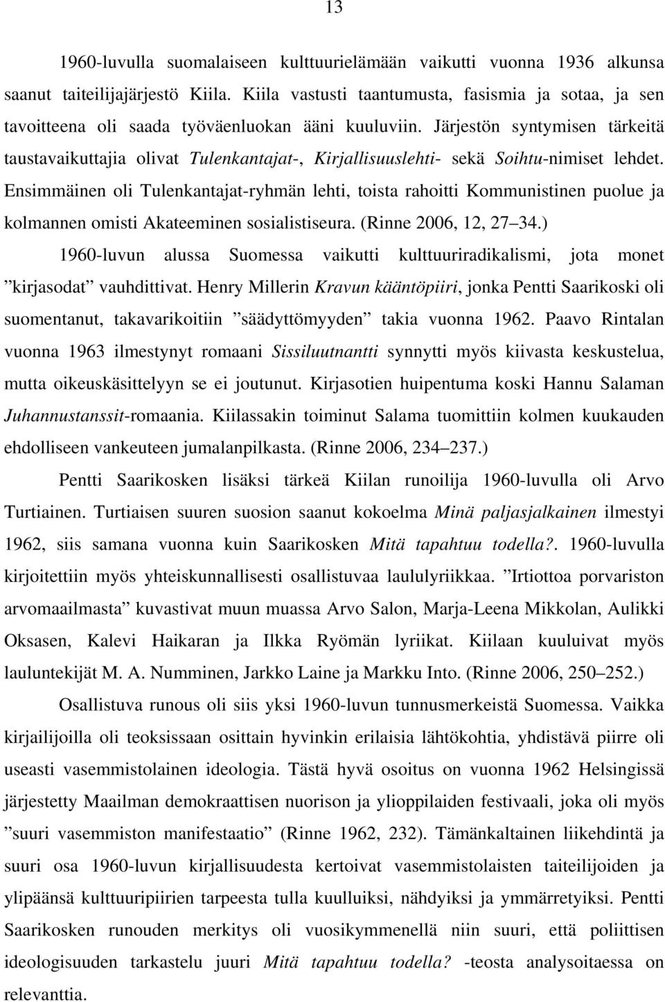 Järjestön syntymisen tärkeitä taustavaikuttajia olivat Tulenkantajat-, Kirjallisuuslehti- sekä Soihtu-nimiset lehdet.