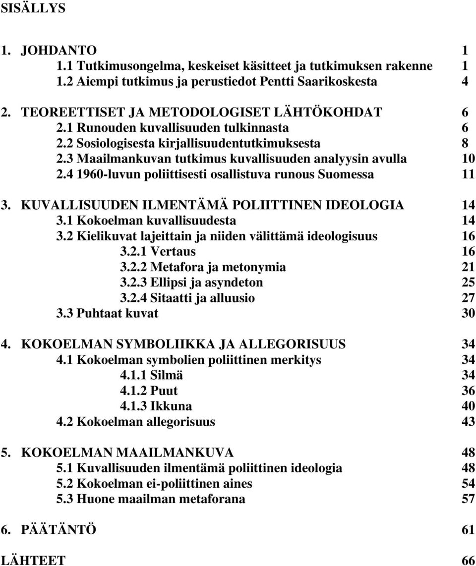 4 1960-luvun poliittisesti osallistuva runous Suomessa 11 3. KUVALLISUUDEN ILMENTÄMÄ POLIITTINEN IDEOLOGIA 14 3.1 Kokoelman kuvallisuudesta 14 3.