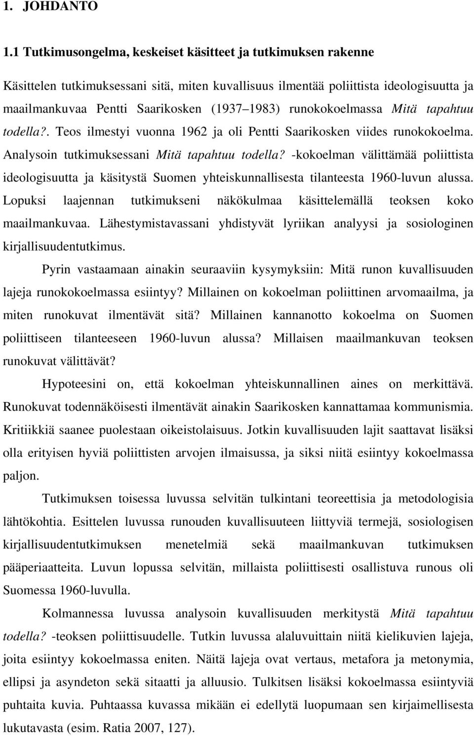 runokokoelmassa Mitä tapahtuu todella?. Teos ilmestyi vuonna 1962 ja oli Pentti Saarikosken viides runokokoelma. Analysoin tutkimuksessani Mitä tapahtuu todella?