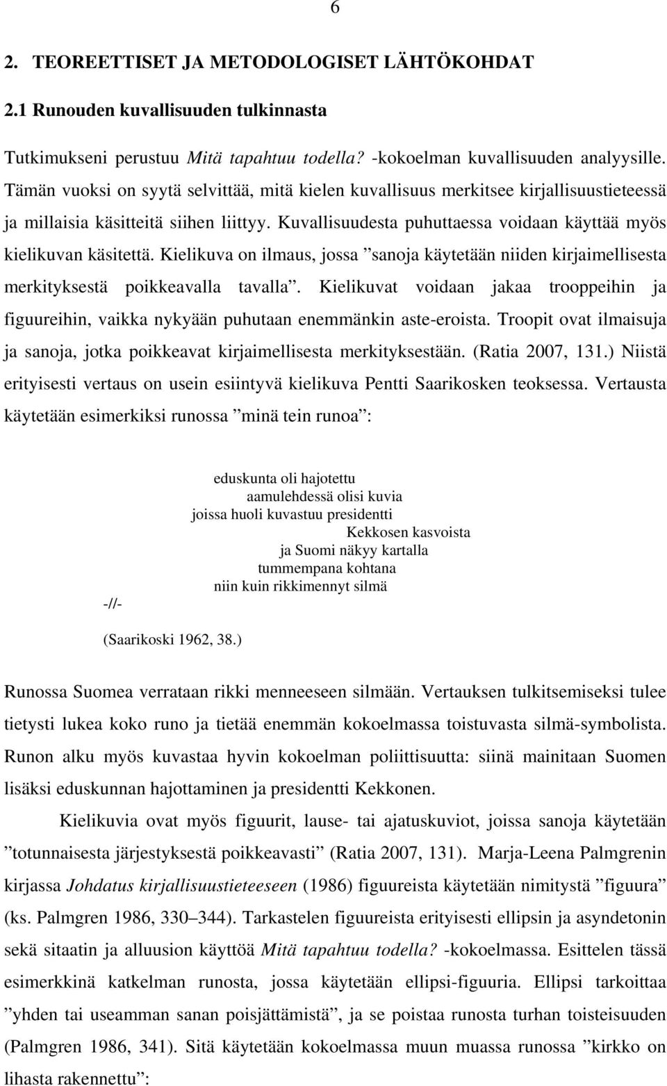 Kielikuva on ilmaus, jossa sanoja käytetään niiden kirjaimellisesta merkityksestä poikkeavalla tavalla.