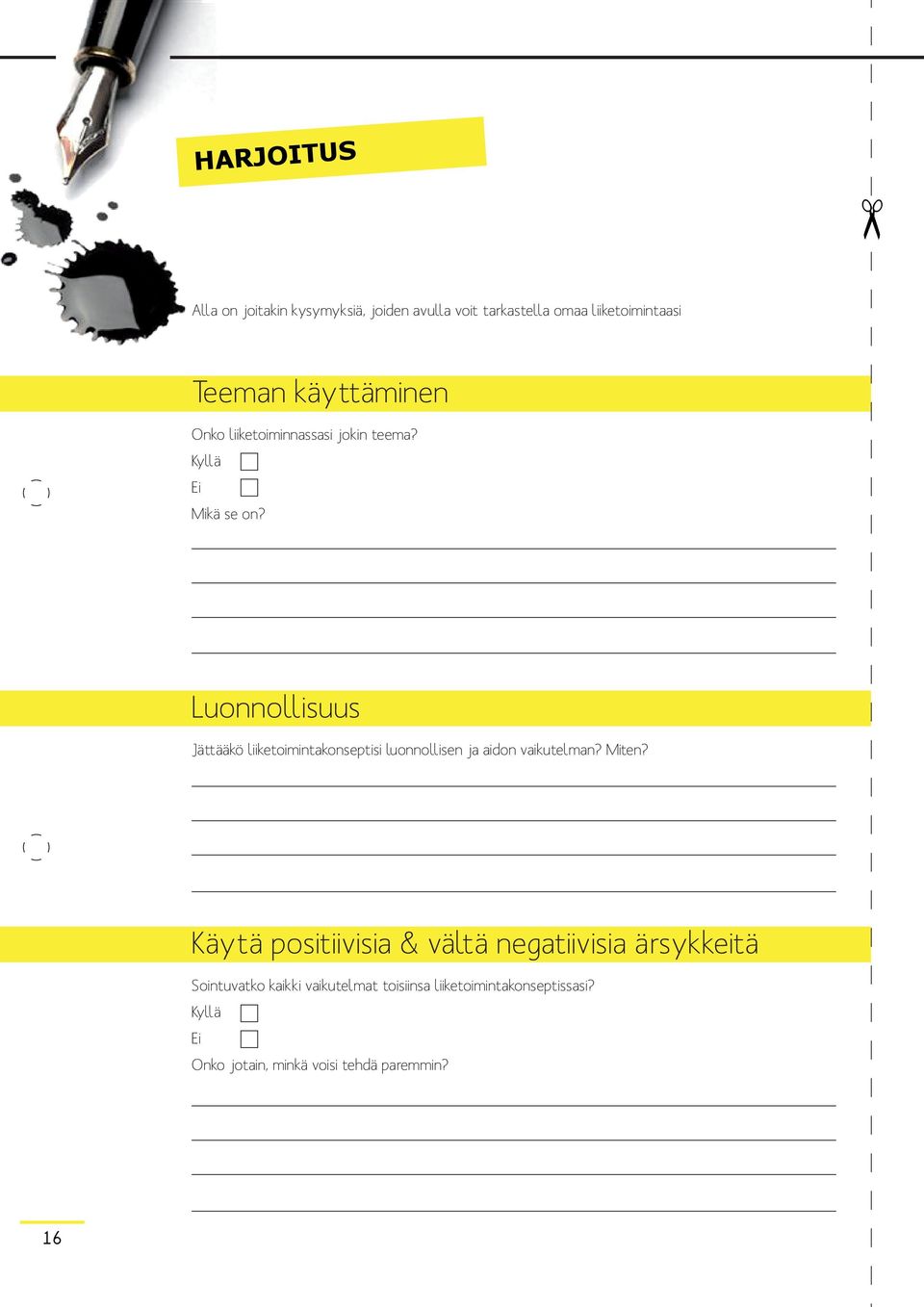 Luonnollisuus Jättääkö liiketoimintakonseptisi luonnollisen ja aidon vaikutelman? Miten?