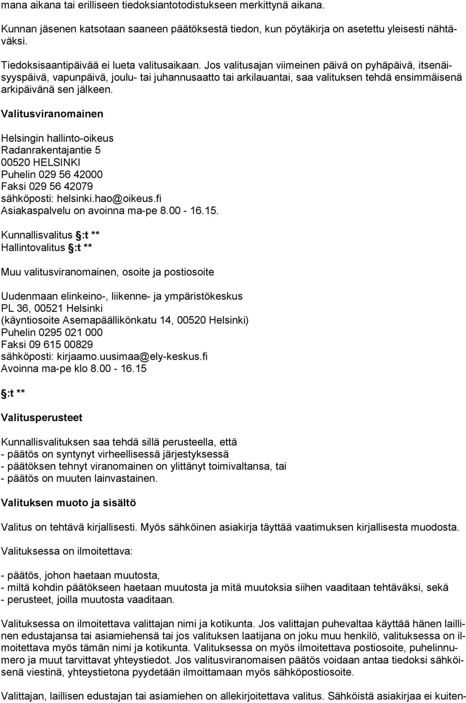 Jos valitusajan viimeinen päivä on pyhäpäivä, it senäisyyspäivä, vapunpäivä, joulu- tai juhannusaatto tai arkilauantai, saa valituksen tehdä ensimmäisenä arkipäivänä sen jälkeen.