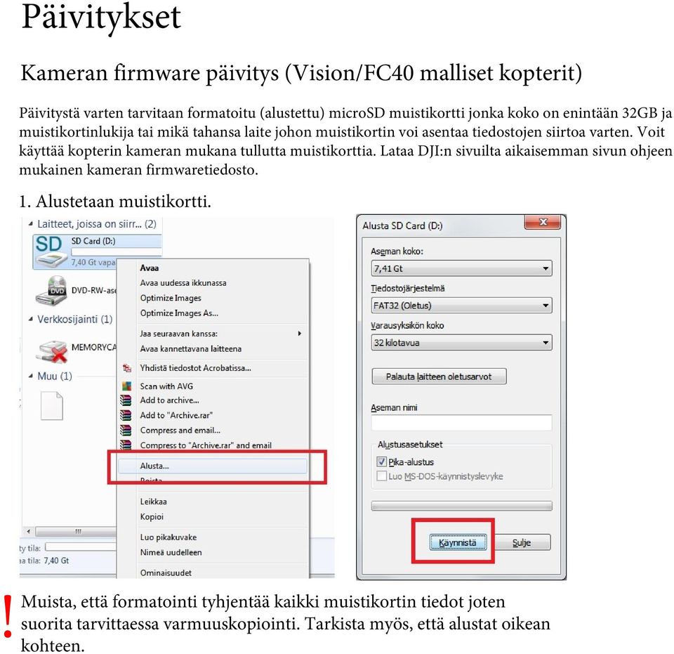 Voit käyttää kopterin kameran mukana tullutta muistikorttia. Lataa DJI:n sivuilta aikaisemman sivun ohjeen mukainen kameran firmwaretiedosto. 1.