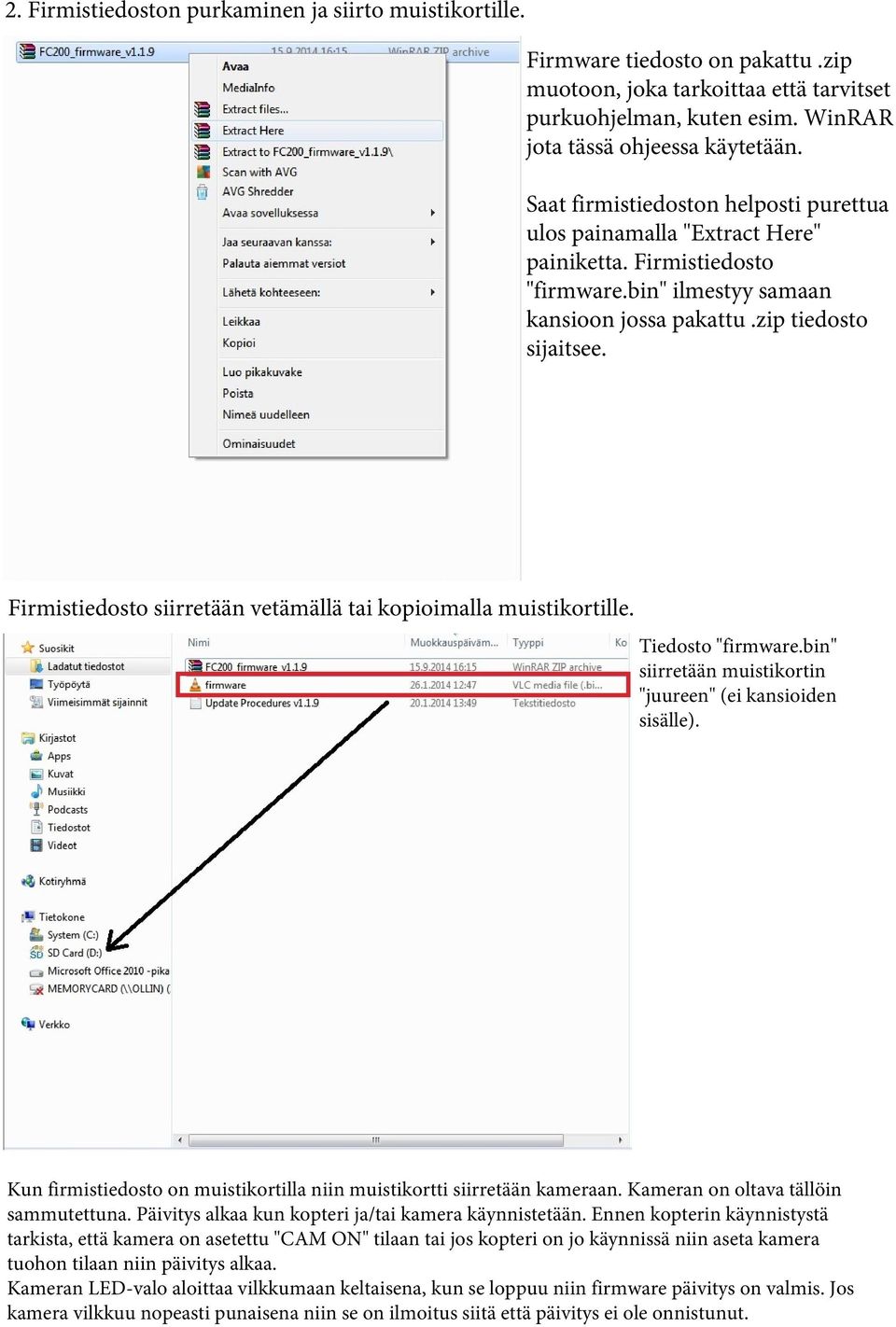 Firmistiedosto siirretään vetämällä tai kopioimalla muistikortille. Tiedosto "firmware.bin" siirretään muistikortin "juureen" (ei kansioiden sisälle).
