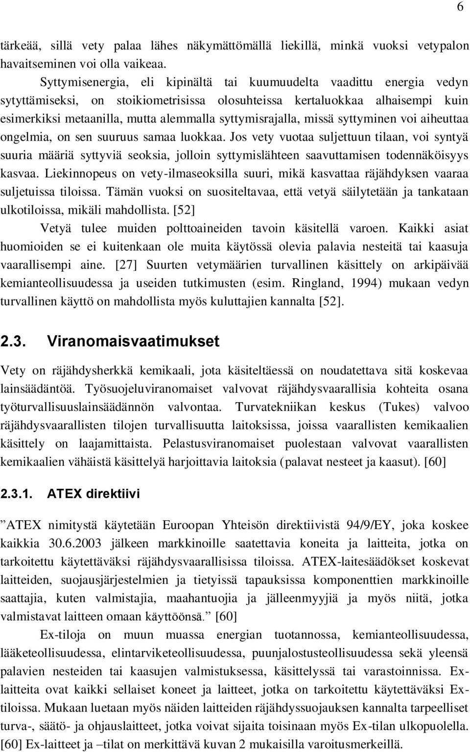 syttymisrajalla, missä syttyminen voi aiheuttaa ongelmia, on sen suuruus samaa luokkaa.