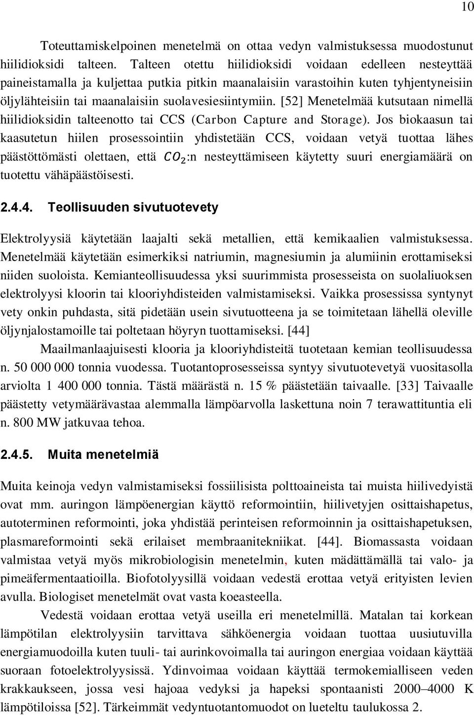 [52] Menetelmää kutsutaan nimellä hiilidioksidin talteenotto tai CCS (Carbon Capture and Storage).
