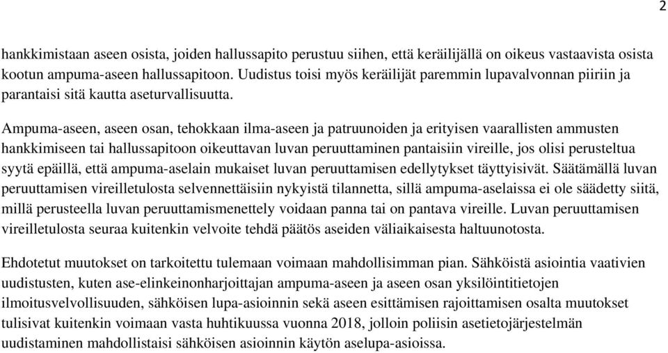 Ampuma-aseen, aseen osan, tehokkaan ilma-aseen ja patruunoiden ja erityisen vaarallisten ammusten hankkimiseen tai hallussapitoon oikeuttavan luvan peruuttaminen pantaisiin vireille, jos olisi