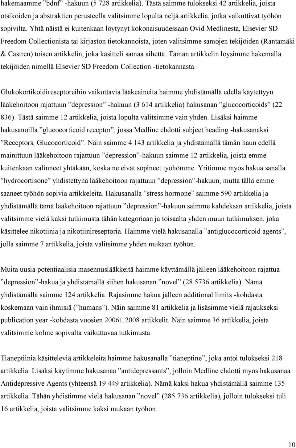 artikkelin, joka käsitteli samaa aihetta. Tämän artikkelin löysimme hakemalla tekijöiden nimellä Elsevier SD Freedom Collection -tietokannasta.