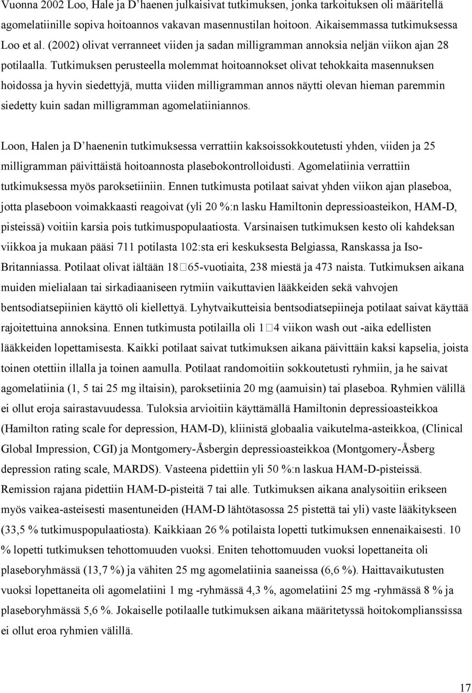 Tutkimuksen perusteella molemmat hoitoannokset olivat tehokkaita masennuksen hoidossa ja hyvin siedettyjä, mutta viiden milligramman annos näytti olevan hieman paremmin siedetty kuin sadan