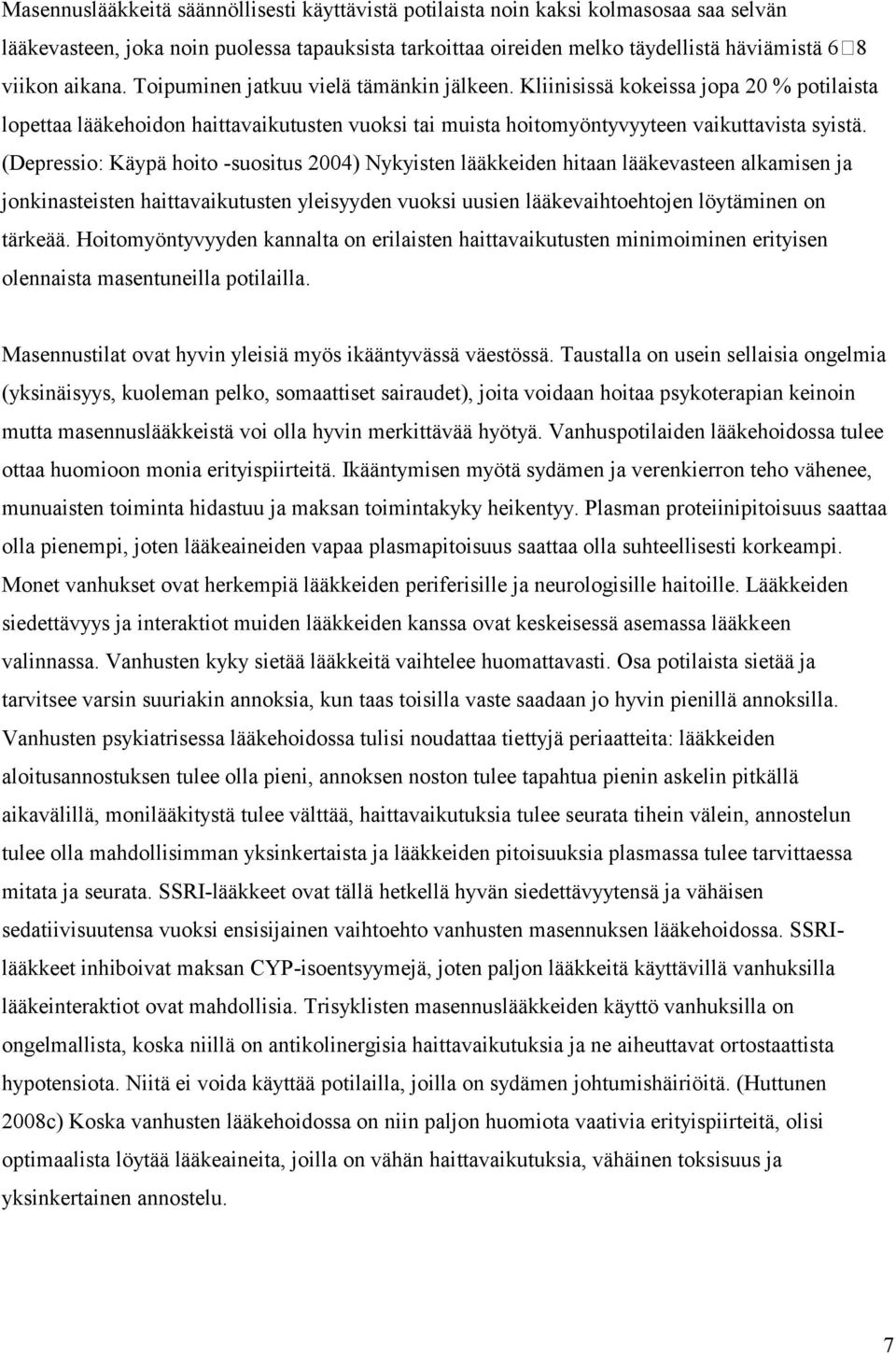 (Depressio: Käypä hoito -suositus 2004) Nykyisten lääkkeiden hitaan lääkevasteen alkamisen ja jonkinasteisten haittavaikutusten yleisyyden vuoksi uusien lääkevaihtoehtojen löytäminen on tärkeää.