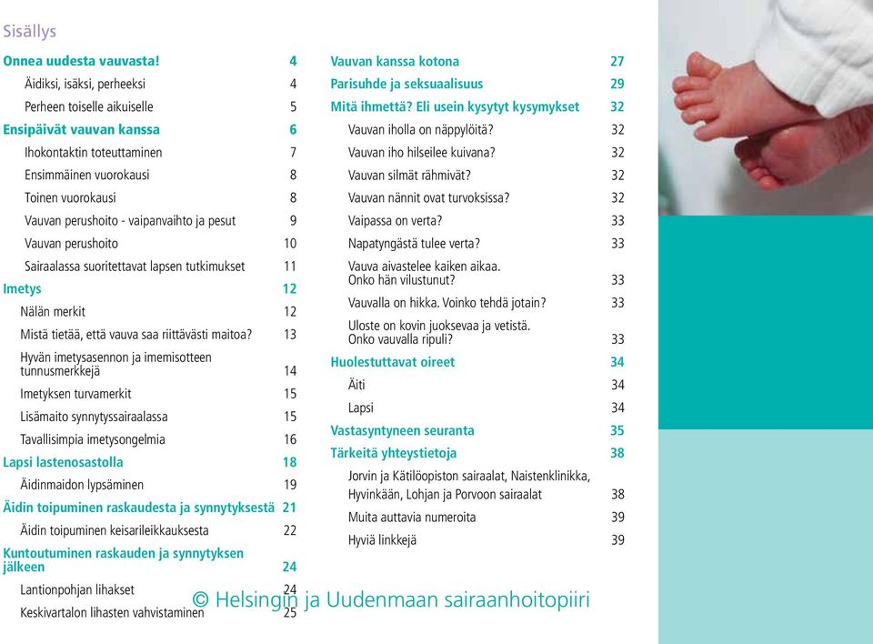 pesut 9 Vauvan perushoito 10 Sairaalassa suoritettavat lapsen tutkimukset 11 Imetys 12 Nälän merkit 12 Mistä tietää, että vauva saa riittävästi maitoa?