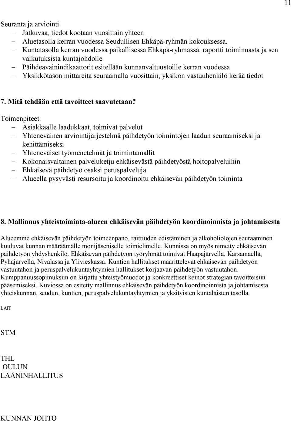 Yksikkötason mittareita seuraamalla vuosittain, yksikön vastuuhenkilö kerää tiedot 7. Mitä tehdään että tavoitteet saavutetaan?