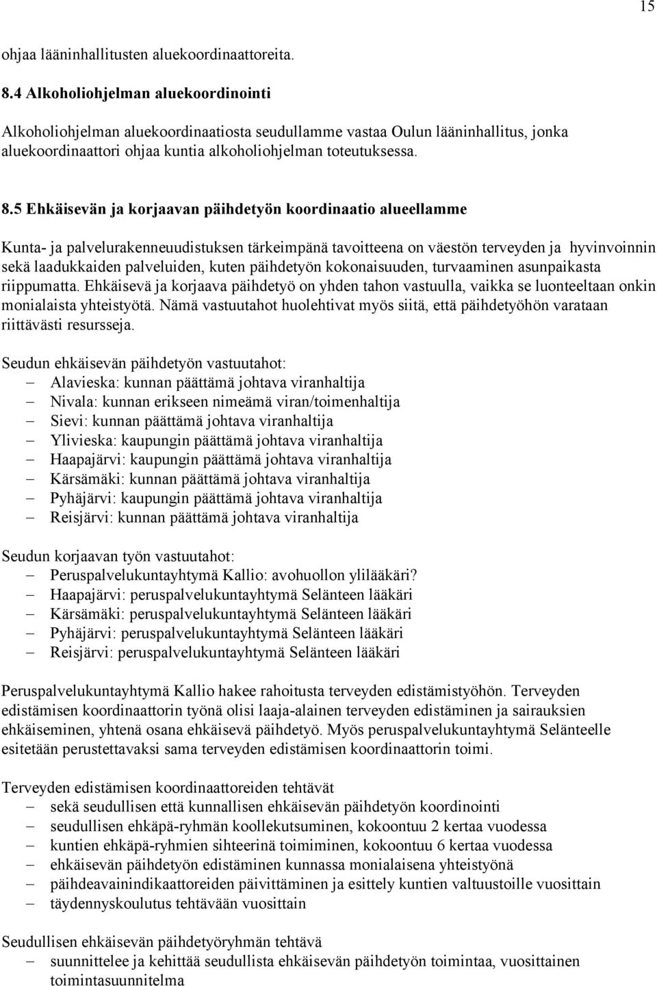 5 Ehkäisevän ja korjaavan päihdetyön koordinaatio alueellamme Kunta- ja palvelurakenneuudistuksen tärkeimpänä tavoitteena on väestön terveyden ja hyvinvoinnin sekä laadukkaiden palveluiden, kuten