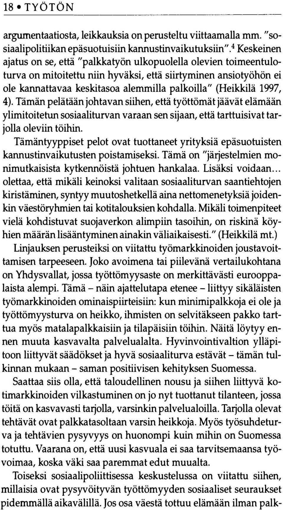 1997, 4). Tämän pelätään johtavan siihen, että työttömät jäävät elämään ylimitoitetun sosiaaliturvan varaan sen sijaan, että tarttuisivat tarjolla oleviin töihin.