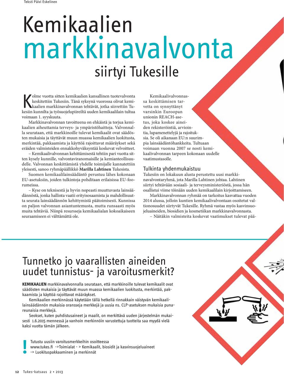 Markkinavalvonnan tavoitteena on ehkäistä ja torjua kemikaalien aiheuttamia terveys- ja ympäristöhaittoja.