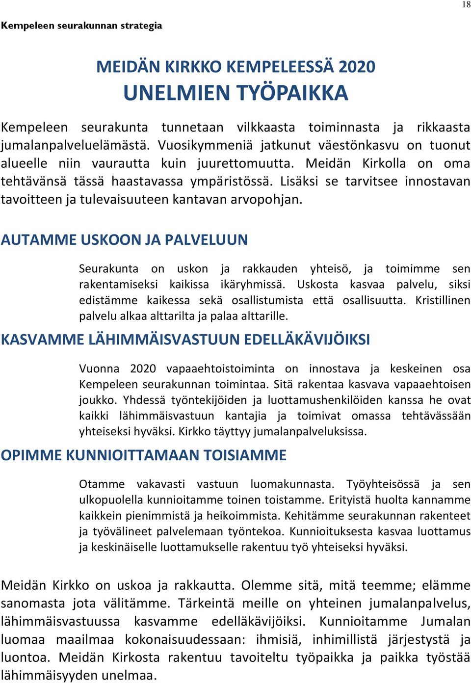 Lisäksi se tarvitsee innostavan tavoitteen ja tulevaisuuteen kantavan arvopohjan.