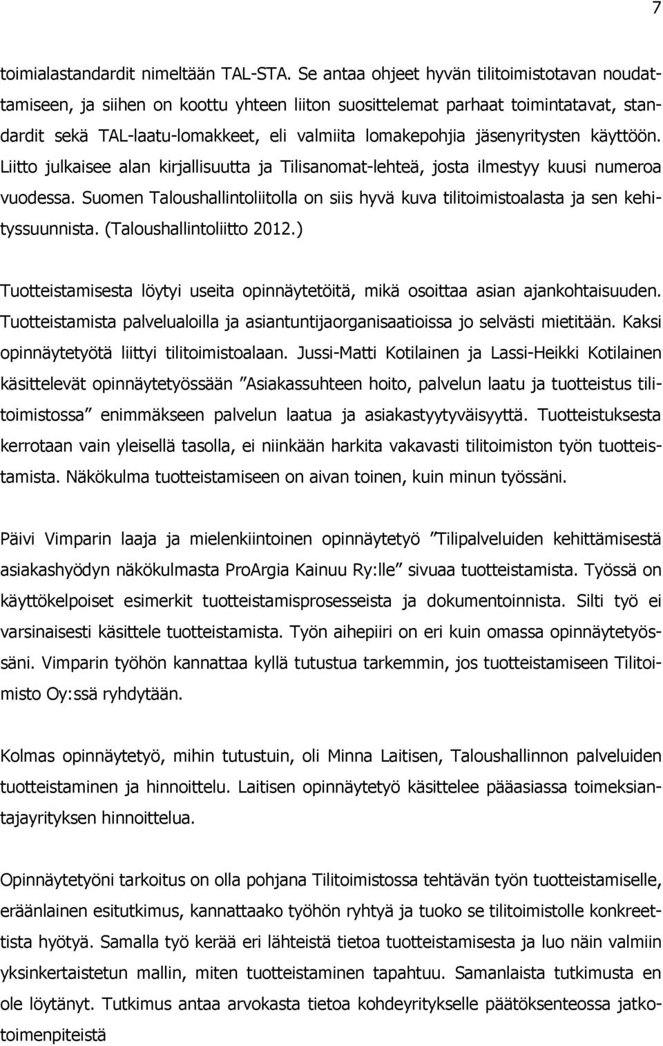 jäsenyritysten käyttöön. Liitto julkaisee alan kirjallisuutta ja Tilisanomat-lehteä, josta ilmestyy kuusi numeroa vuodessa.