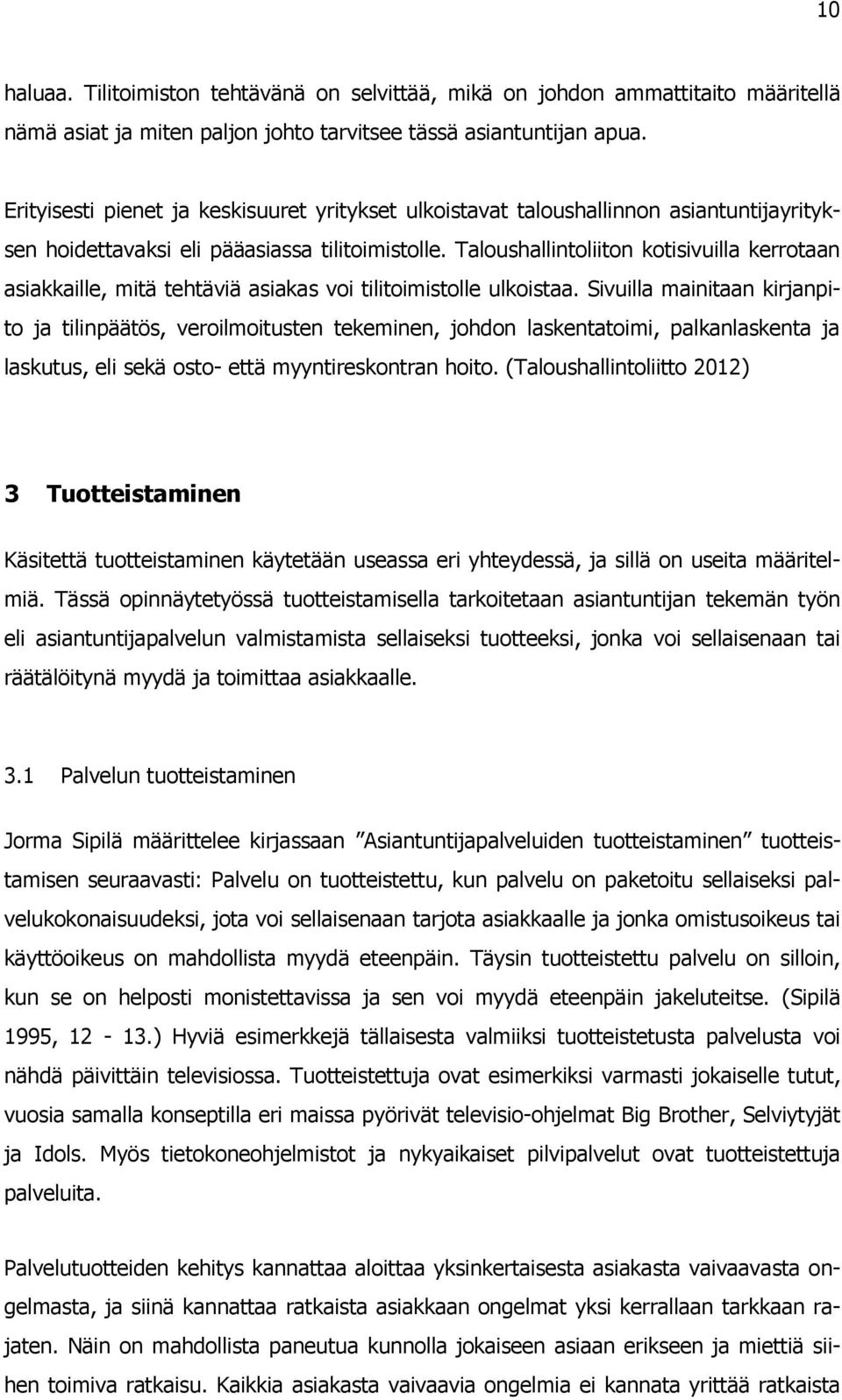 Taloushallintoliiton kotisivuilla kerrotaan asiakkaille, mitä tehtäviä asiakas voi tilitoimistolle ulkoistaa.