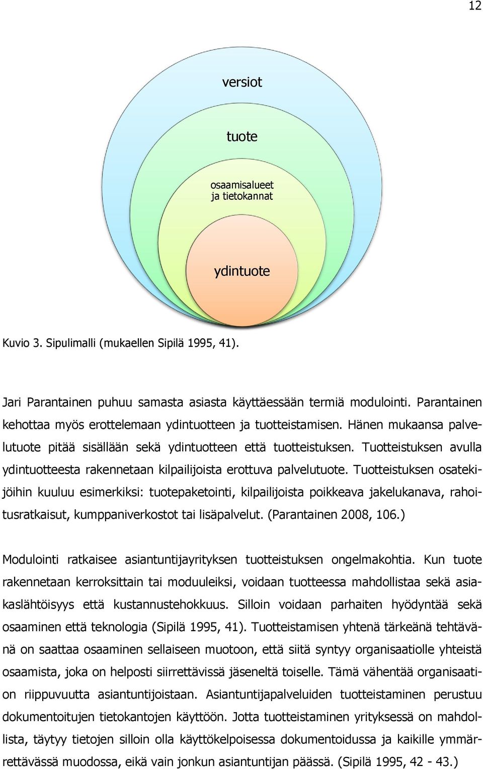 Tuotteistuksen avulla ydintuotteesta rakennetaan kilpailijoista erottuva palvelutuote.