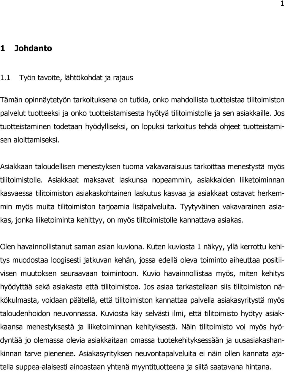 sen asiakkaille. Jos tuotteistaminen todetaan hyödylliseksi, on lopuksi tarkoitus tehdä ohjeet tuotteistamisen aloittamiseksi.