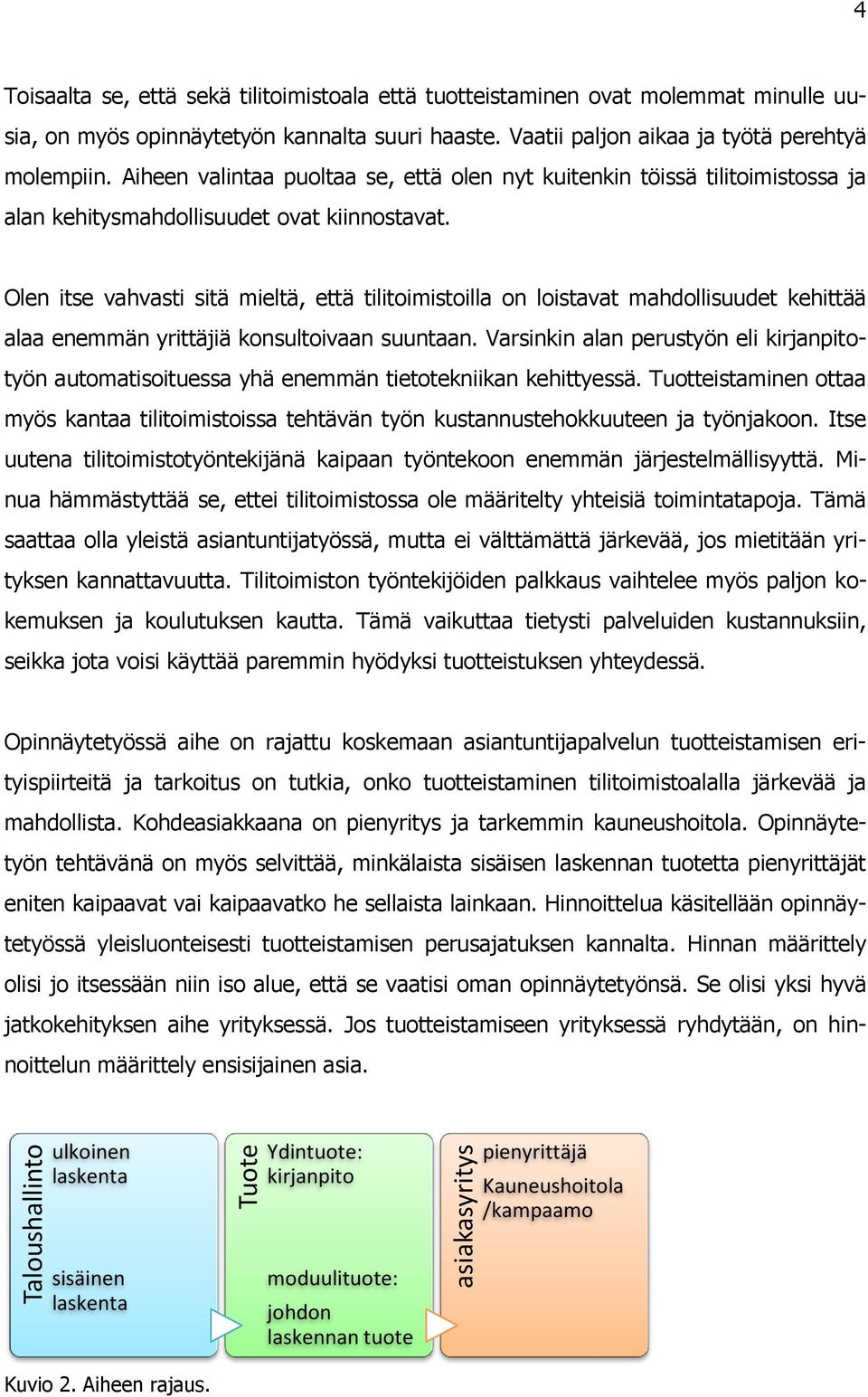 Olen itse vahvasti sitä mieltä, että tilitoimistoilla on loistavat mahdollisuudet kehittää alaa enemmän yrittäjiä konsultoivaan suuntaan.