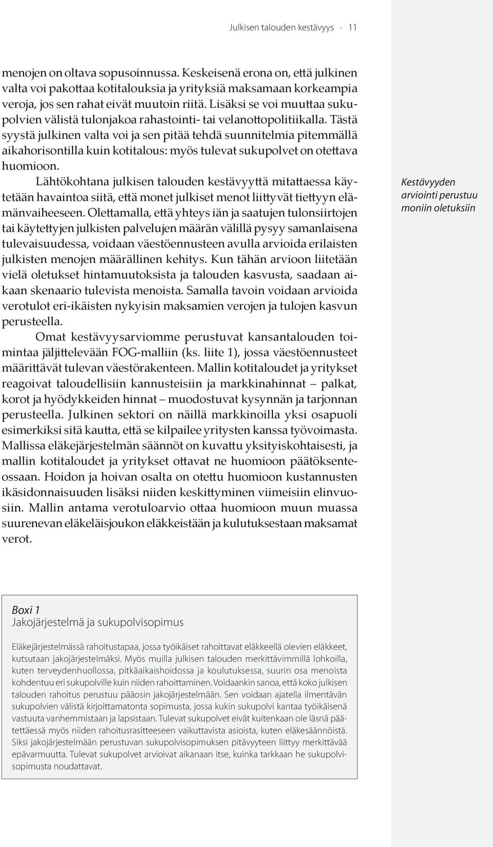 Lisäksi se voi muuttaa sukupolvien välistä tulonjakoa rahastointi- tai velanottopolitiikalla.