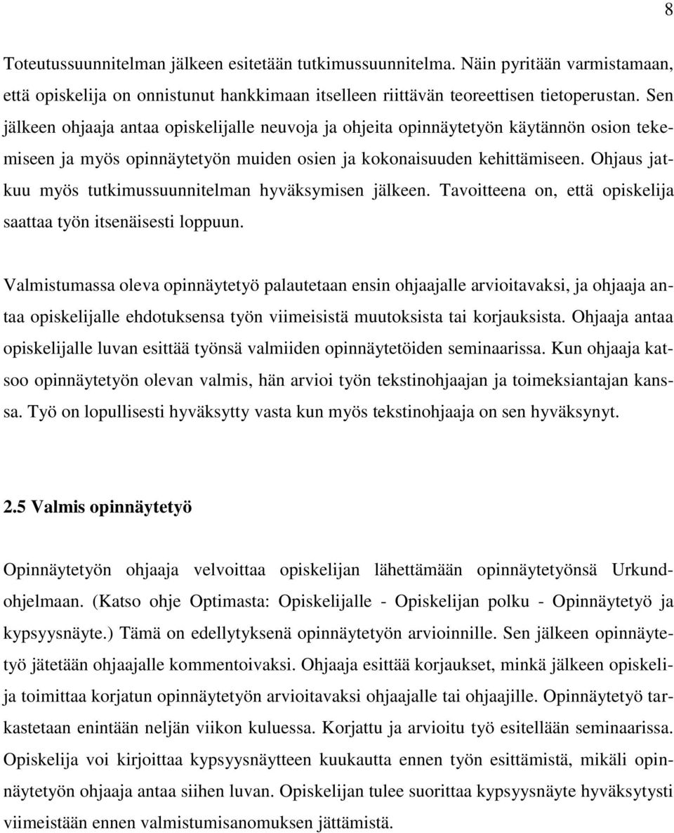 Ohjaus jatkuu myös tutkimussuunnitelman hyväksymisen jälkeen. Tavoitteena on, että opiskelija saattaa työn itsenäisesti loppuun.