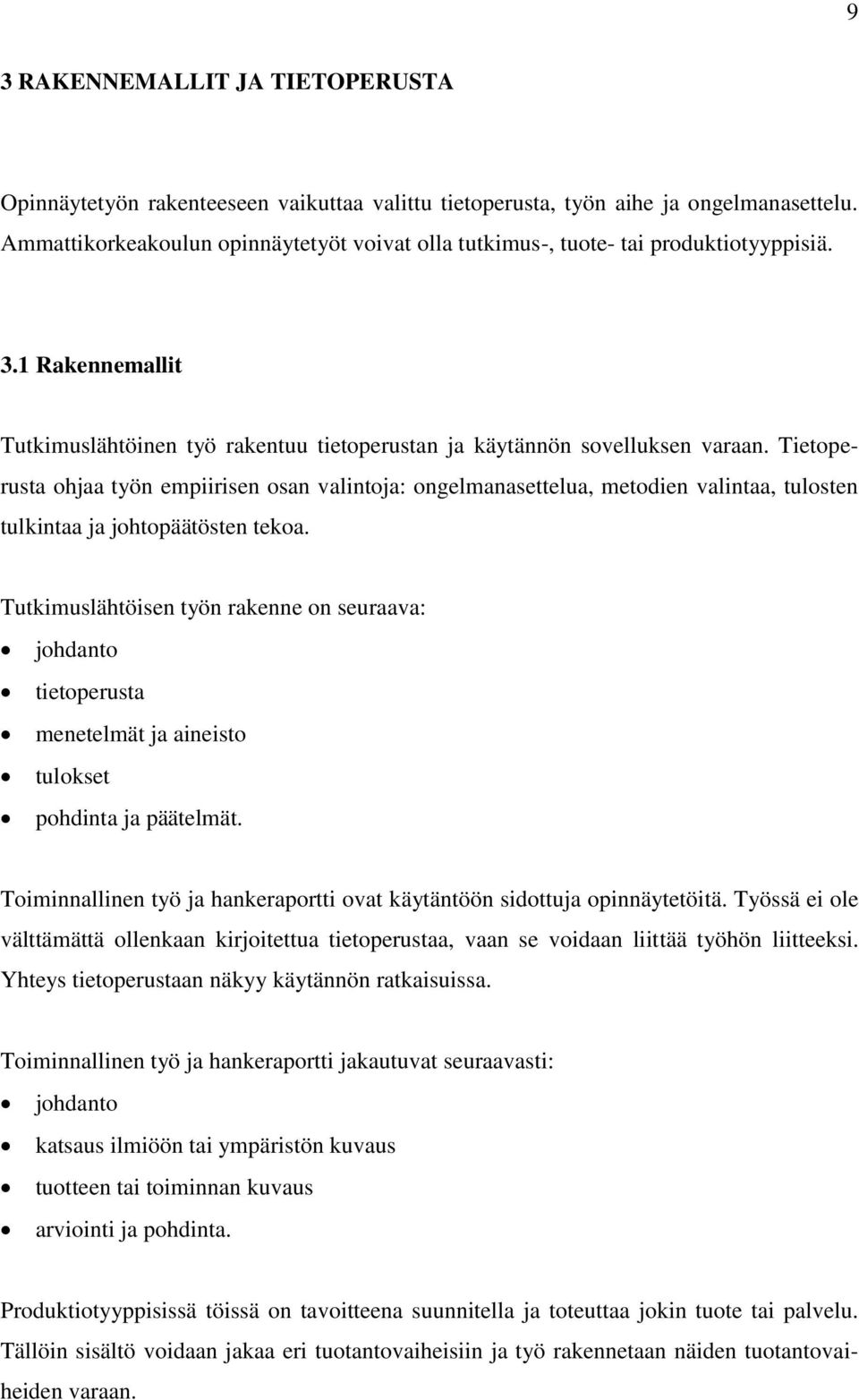 Tietoperusta ohjaa työn empiirisen osan valintoja: ongelmanasettelua, metodien valintaa, tulosten tulkintaa ja johtopäätösten tekoa.