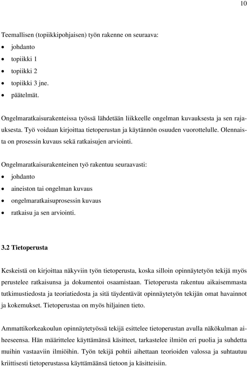 Olennaista on prosessin kuvaus sekä ratkaisujen arviointi.