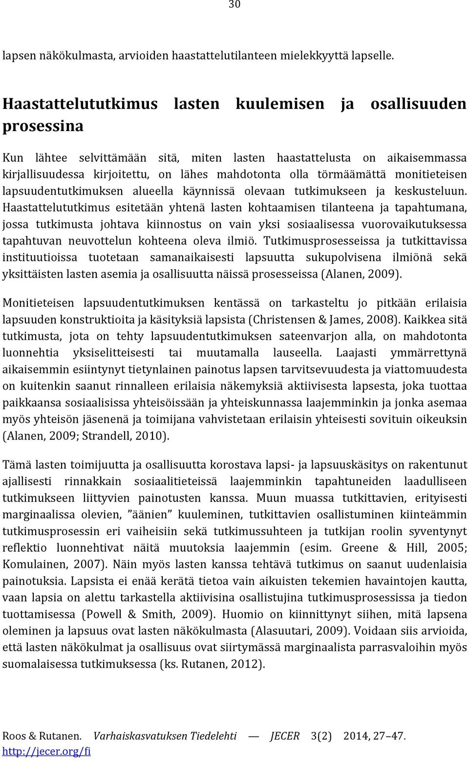 törmäämättä monitieteisen lapsuudentutkimuksen alueella käynnissä olevaan tutkimukseen ja keskusteluun.