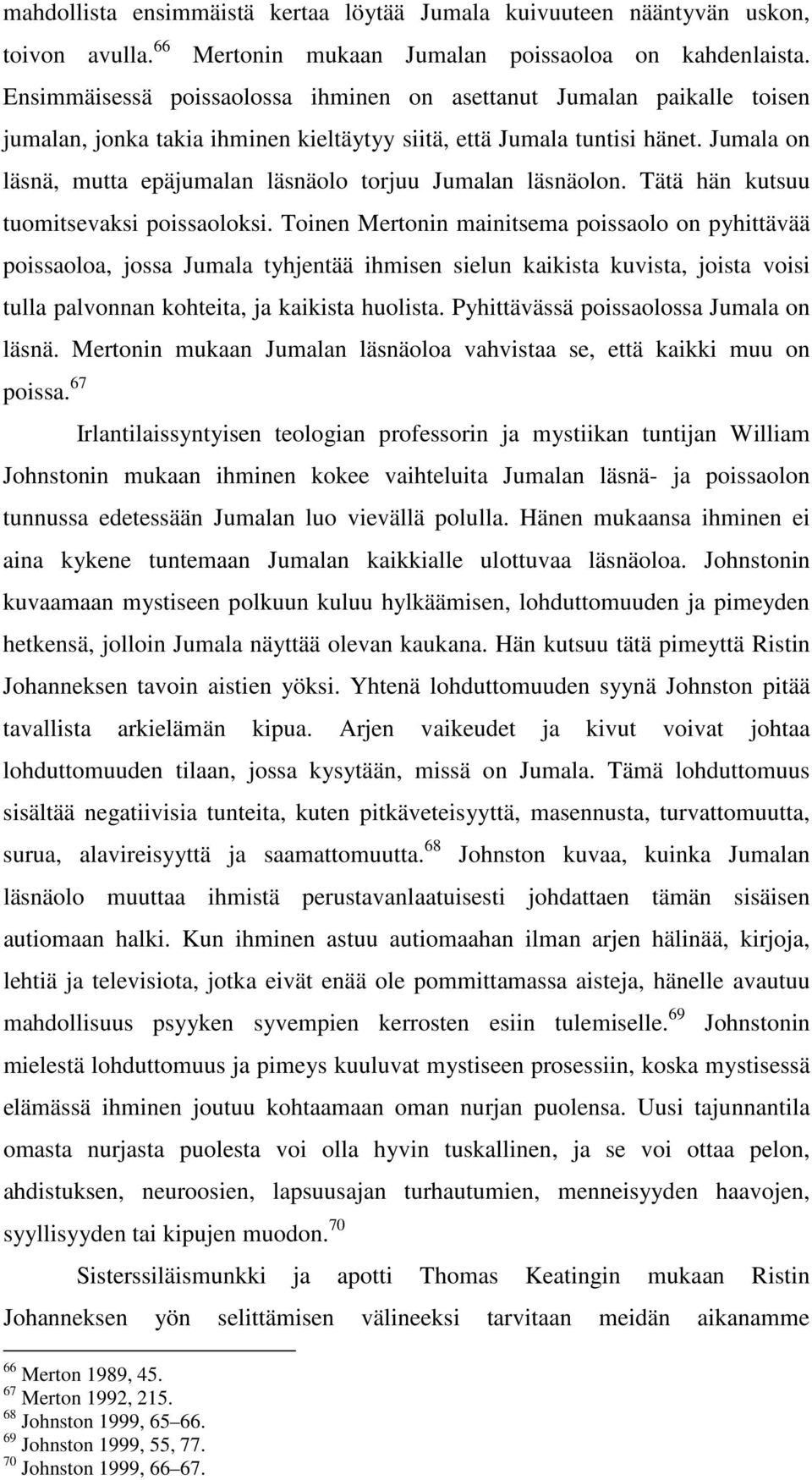 Jumala on läsnä, mutta epäjumalan läsnäolo torjuu Jumalan läsnäolon. Tätä hän kutsuu tuomitsevaksi poissaoloksi.