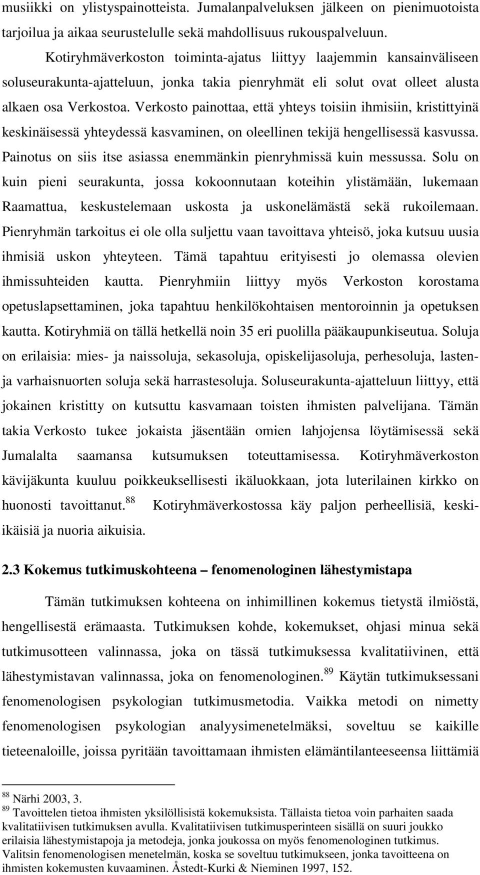 Verkosto painottaa, että yhteys toisiin ihmisiin, kristittyinä keskinäisessä yhteydessä kasvaminen, on oleellinen tekijä hengellisessä kasvussa.