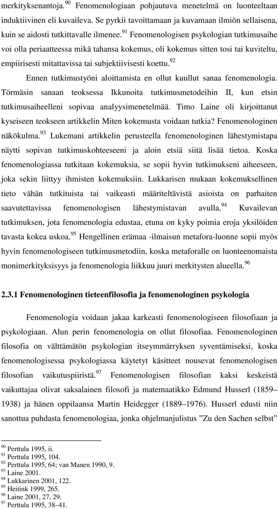 92 Ennen tutkimustyöni aloittamista en ollut kuullut sanaa fenomenologia. Törmäsin sanaan teoksessa Ikkunoita tutkimusmetodeihin II, kun etsin tutkimusaiheelleni sopivaa analyysimenetelmää.