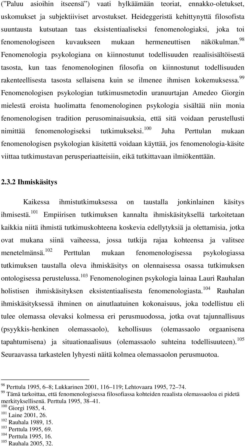 98 Fenomenologia psykologiana on kiinnostunut todellisuuden reaalisisältöisestä tasosta, kun taas fenomenologinen filosofia on kiinnostunut todellisuuden rakenteellisesta tasosta sellaisena kuin se