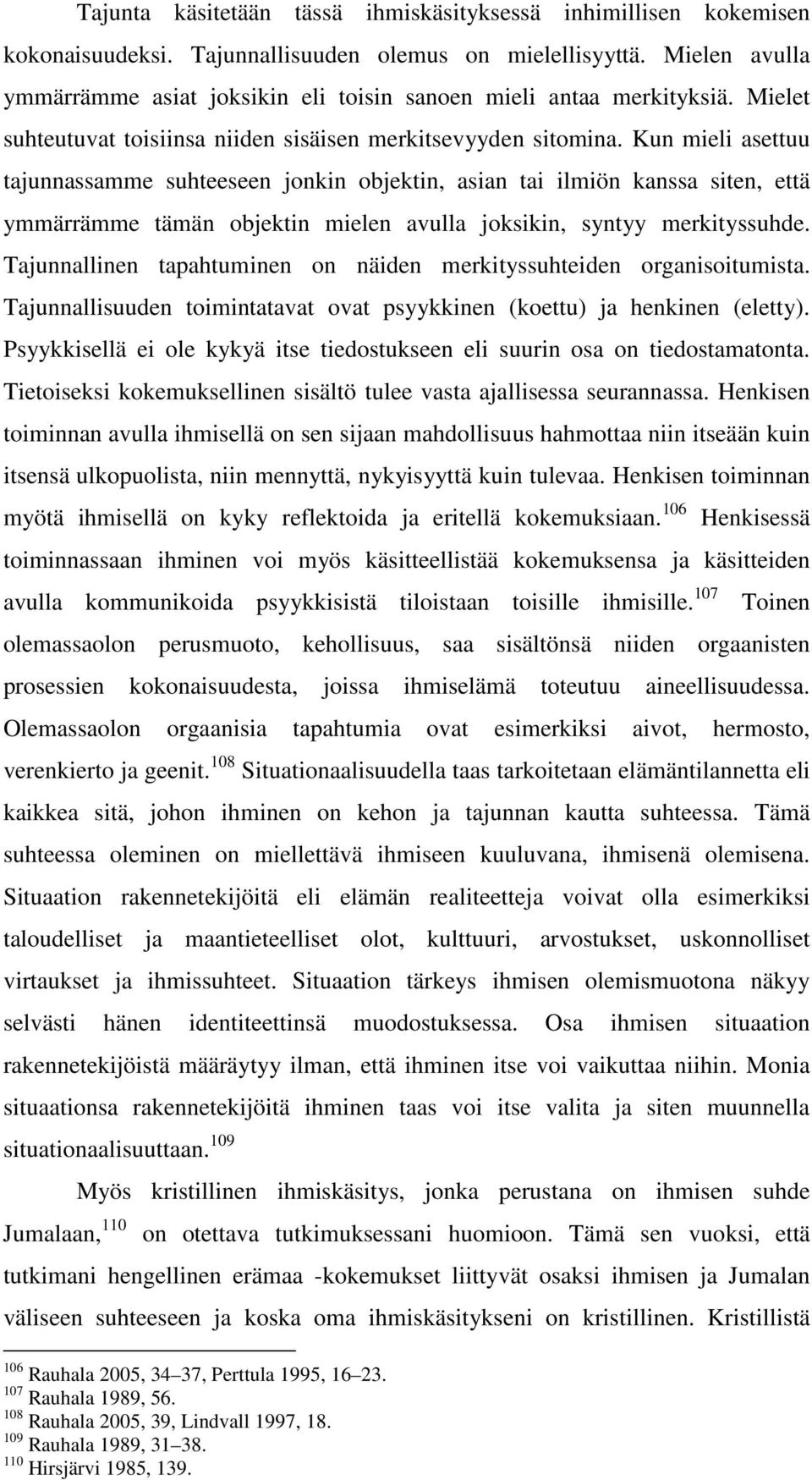 Kun mieli asettuu tajunnassamme suhteeseen jonkin objektin, asian tai ilmiön kanssa siten, että ymmärrämme tämän objektin mielen avulla joksikin, syntyy merkityssuhde.