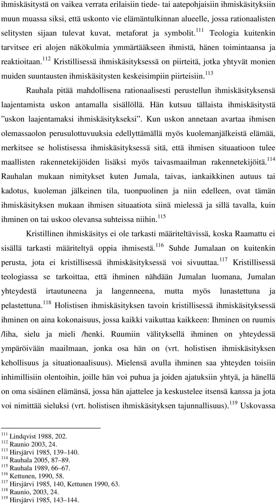 112 Kristillisessä ihmiskäsityksessä on piirteitä, jotka yhtyvät monien muiden suuntausten ihmiskäsitysten keskeisimpiin piirteisiin.