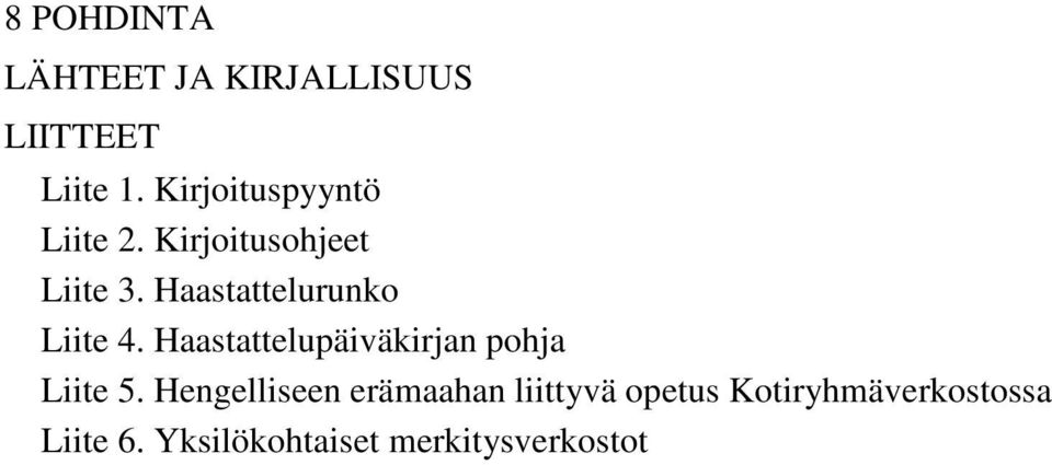 Haastattelurunko Liite 4. Haastattelupäiväkirjan pohja Liite 5.