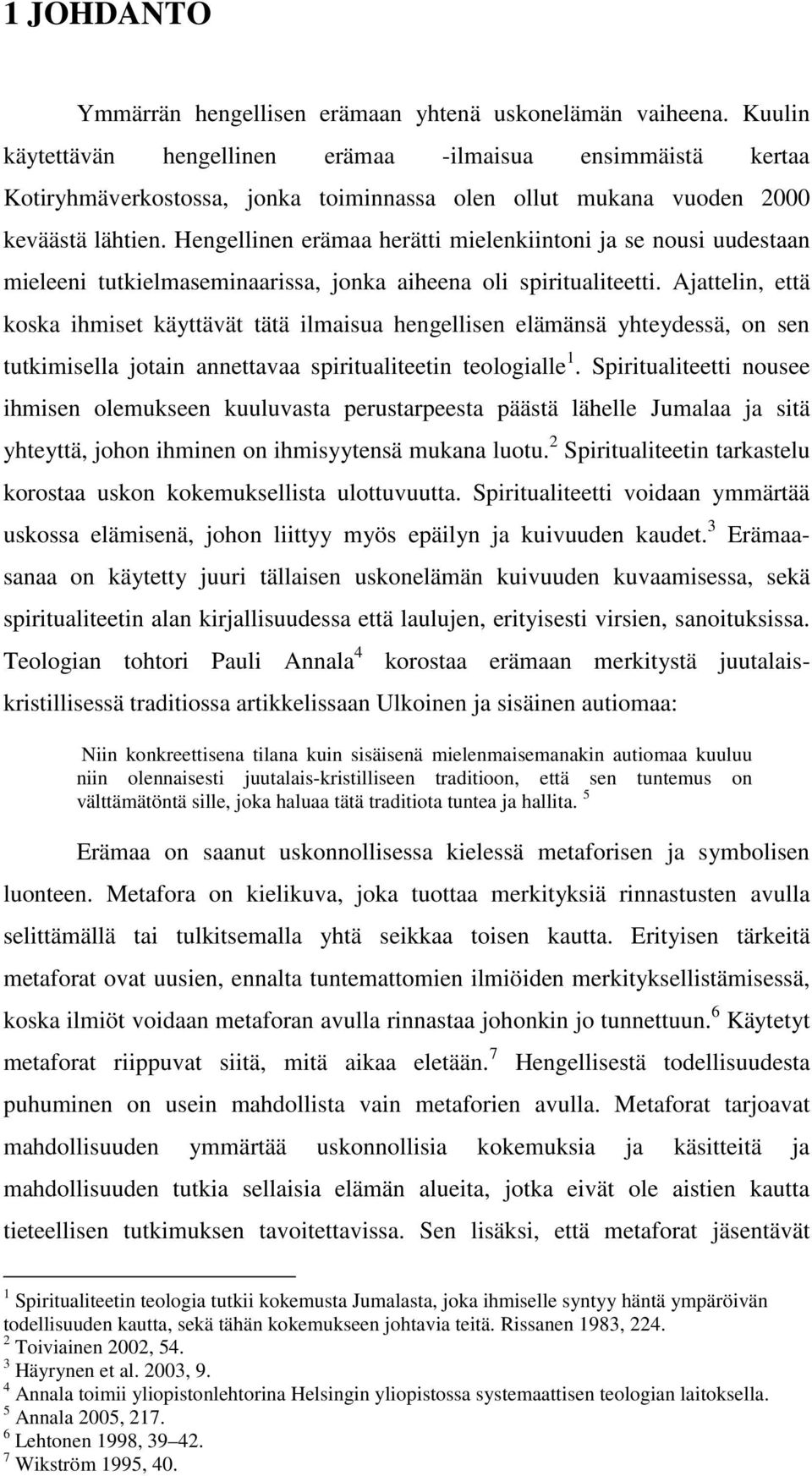 Hengellinen erämaa herätti mielenkiintoni ja se nousi uudestaan mieleeni tutkielmaseminaarissa, jonka aiheena oli spiritualiteetti.